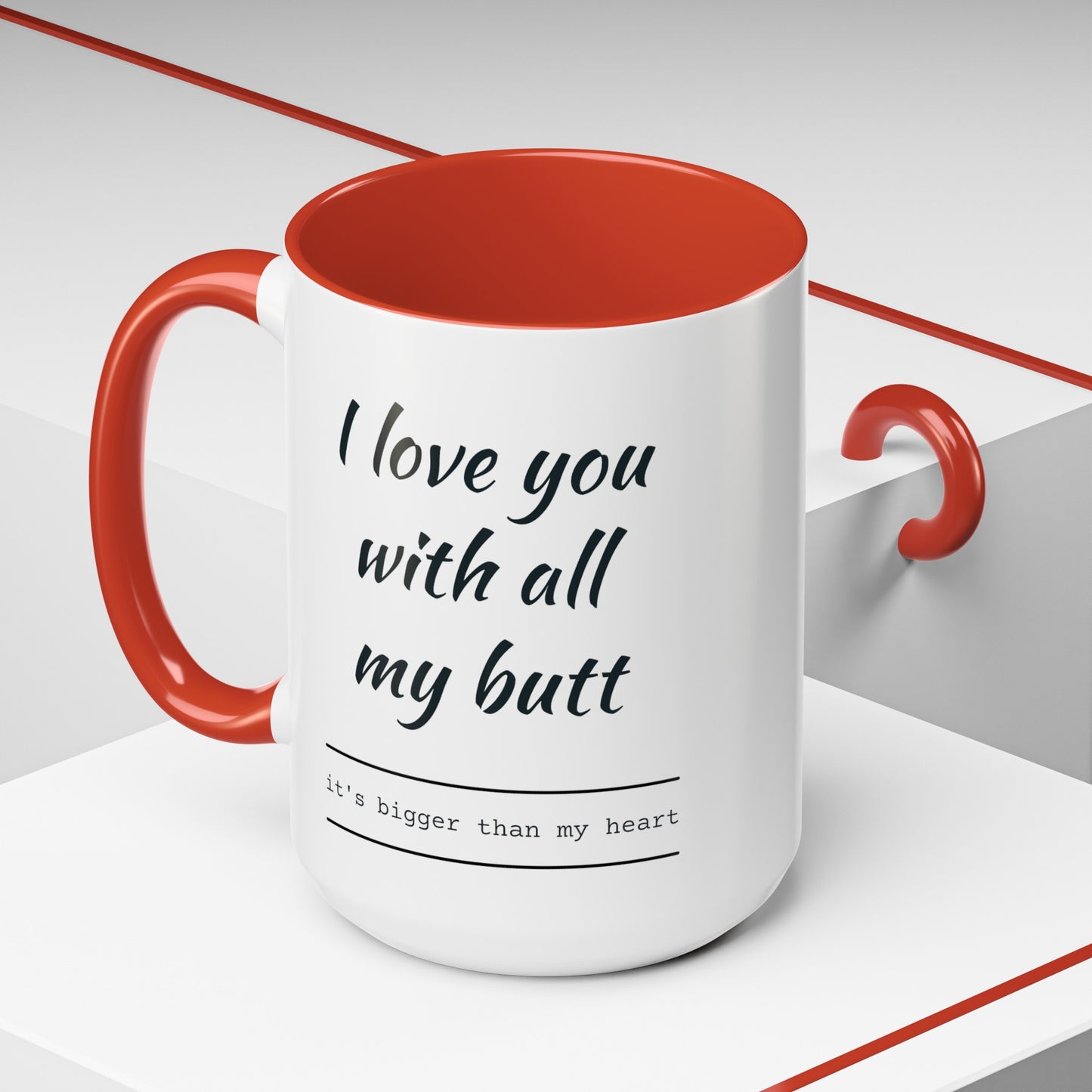 "I Love You With All My B*tt..." Mug | (11, 15oz) Ceramic Cup