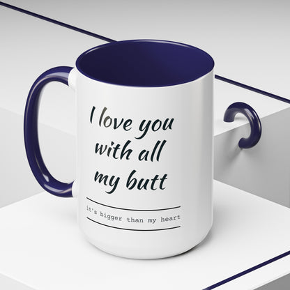 "I Love You With All My B*tt..." Mug | (11, 15oz) Ceramic Cup