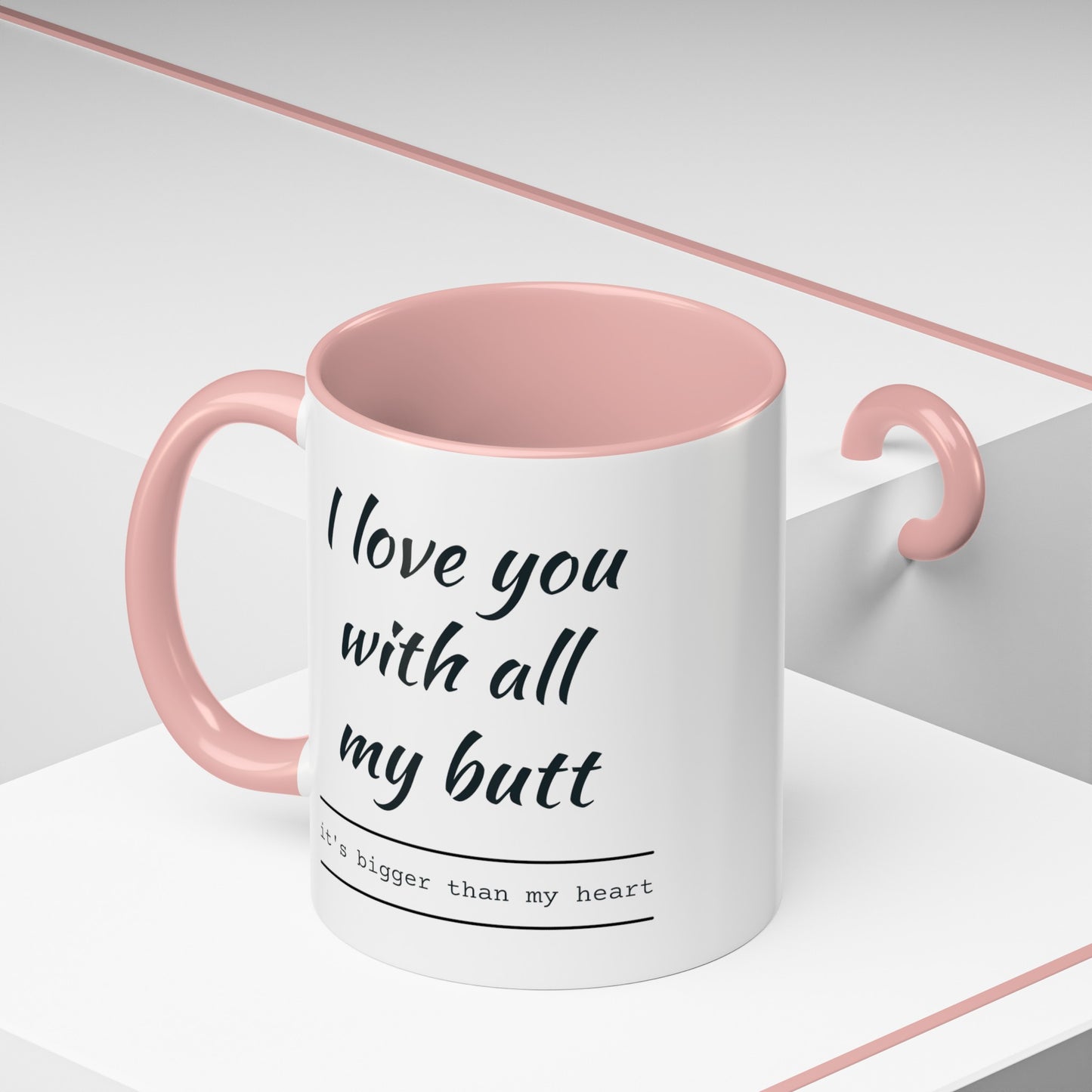 "I Love You With All My B*tt..." Mug | (11, 15oz) Ceramic Cup