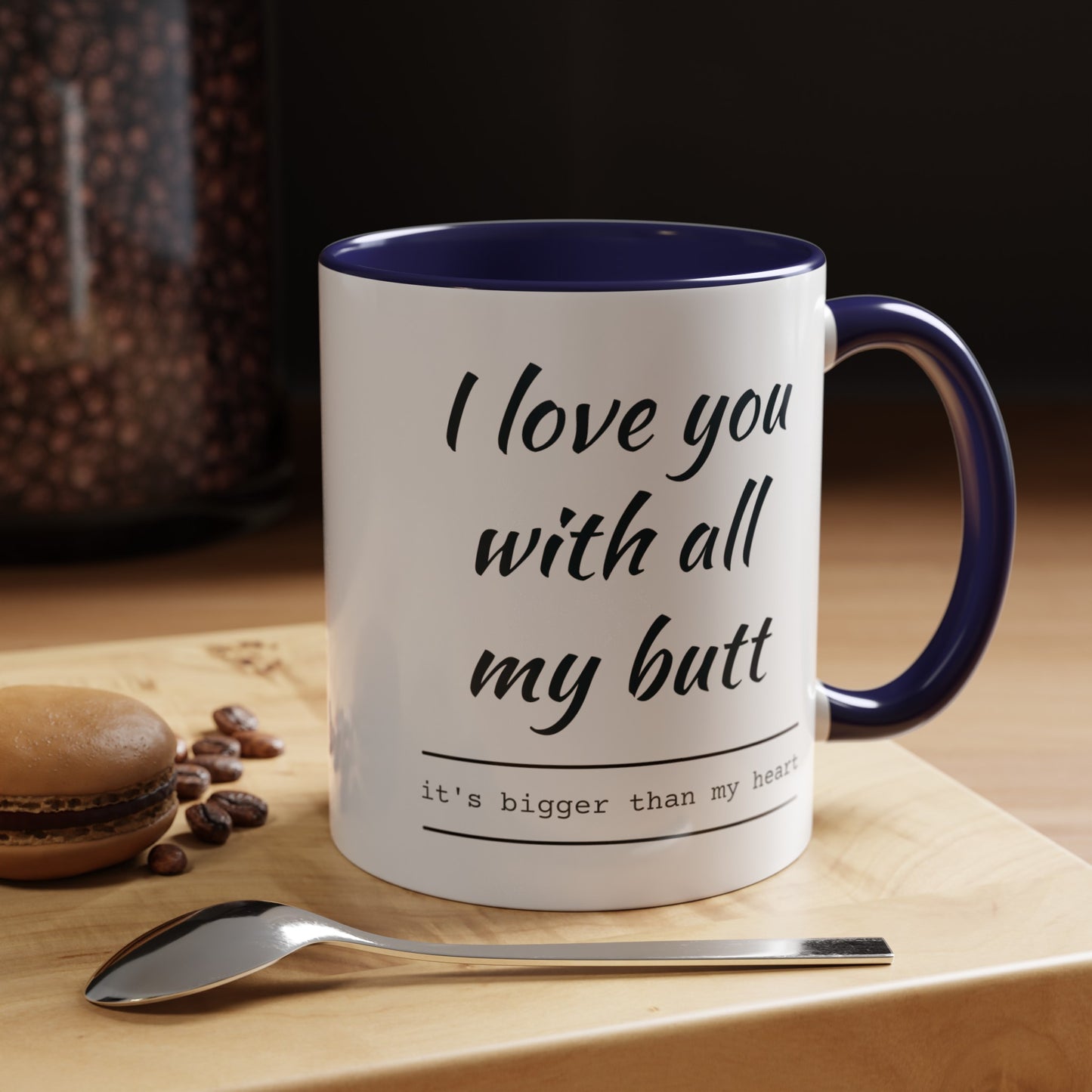 "I Love You With All My B*tt..." Mug | (11, 15oz) Ceramic Cup