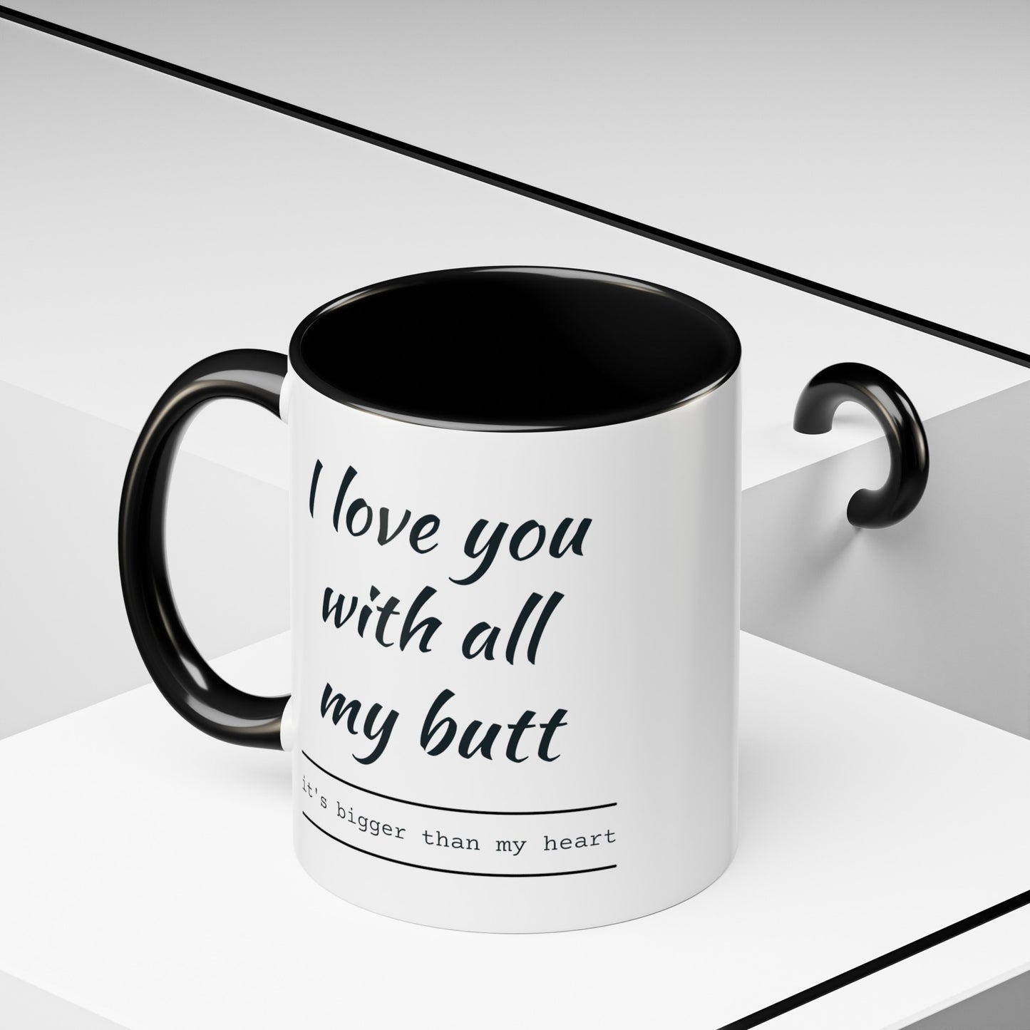 "I Love You With All My B*tt..." Mug | (11, 15oz) Ceramic Cup