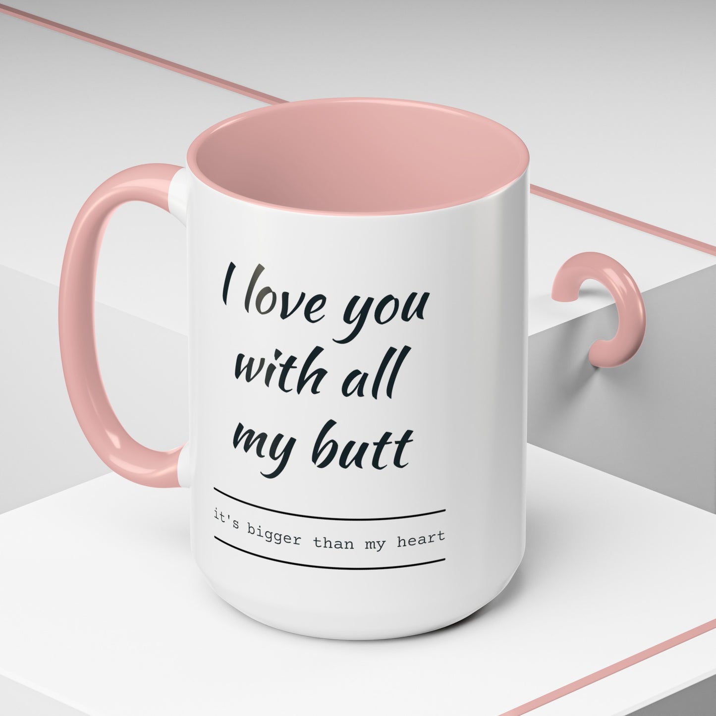 "I Love You With All My B*tt..." Mug | (11, 15oz) Ceramic Cup