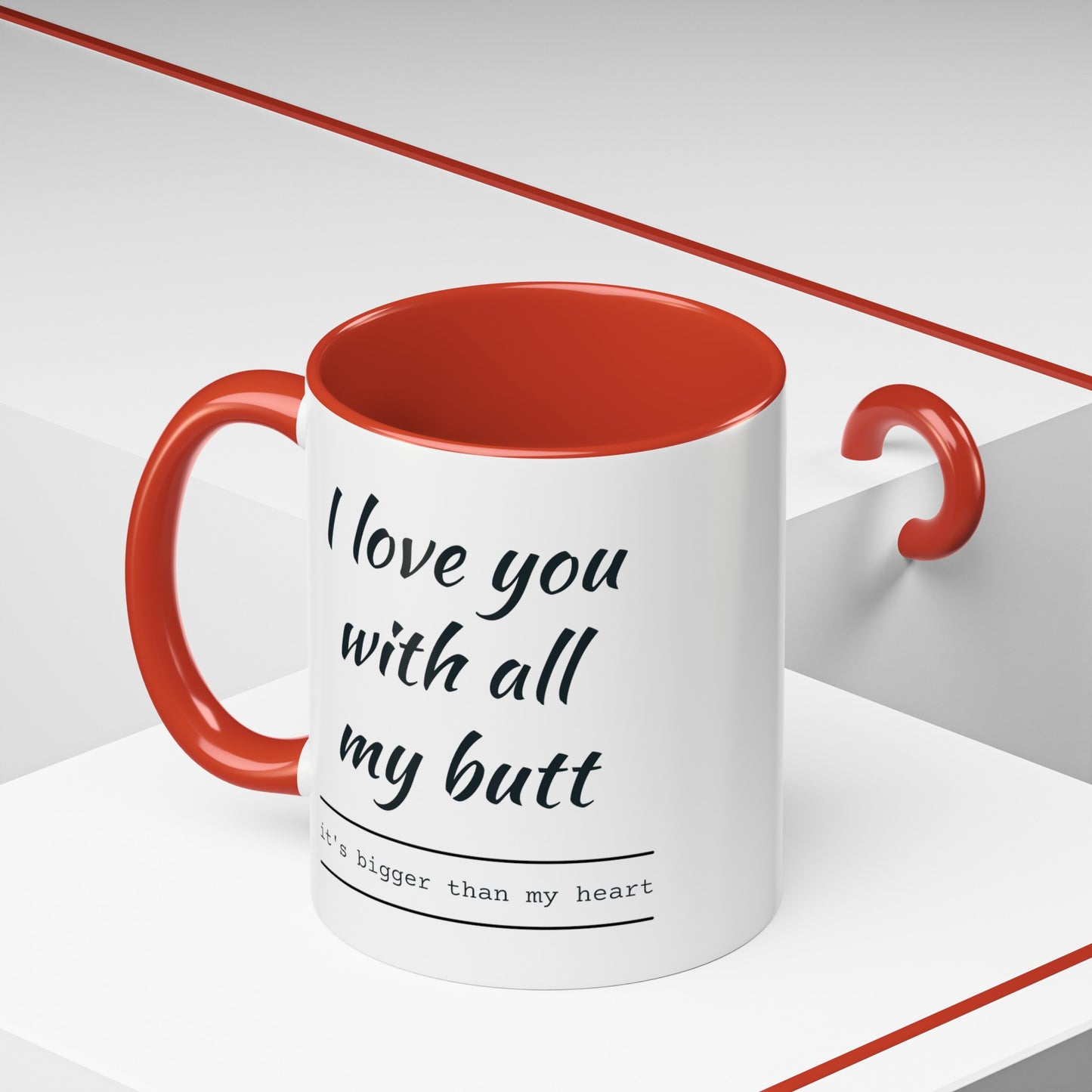 "I Love You With All My B*tt..." Mug | (11, 15oz) Ceramic Cup