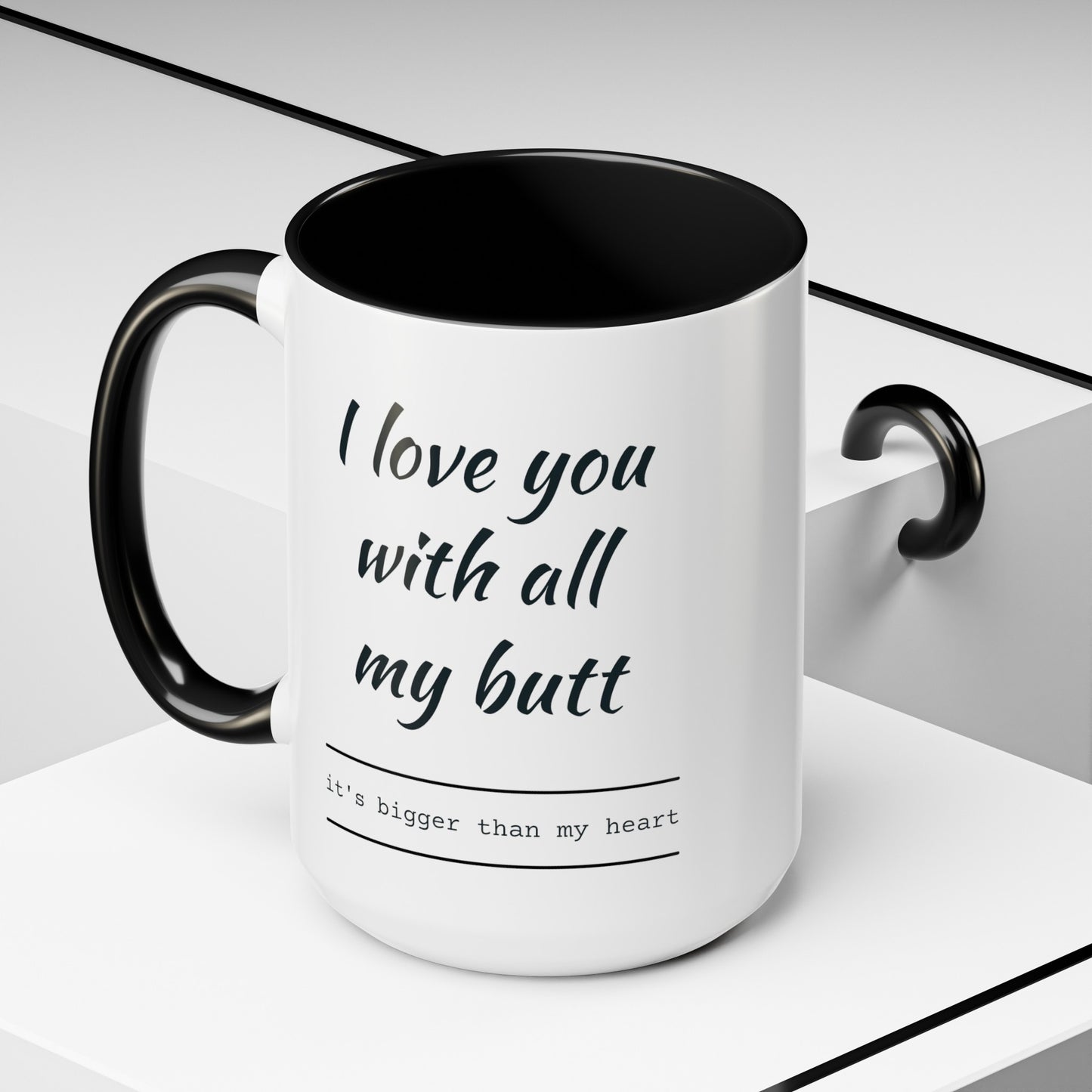 "I Love You With All My B*tt..." Mug | (11, 15oz) Ceramic Cup