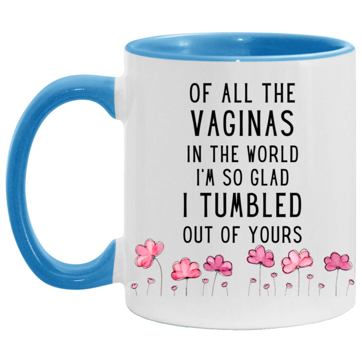 "Of All The Vag*nas In The World..." Mug | 11oz Ceramic Cup