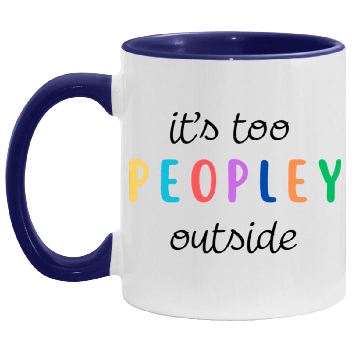 "It's Too Peopley Outside" Mug | 11oz Ceramic Cup