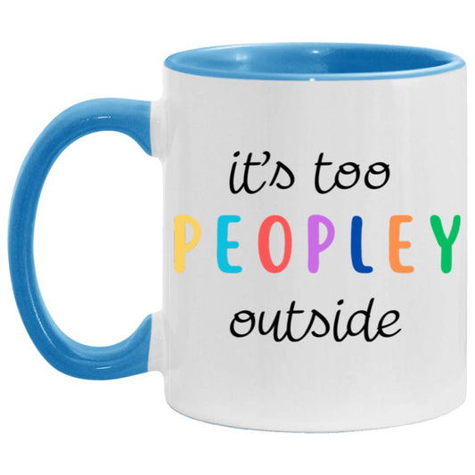 "It's Too Peopley Outside" Mug | 11oz Ceramic Cup