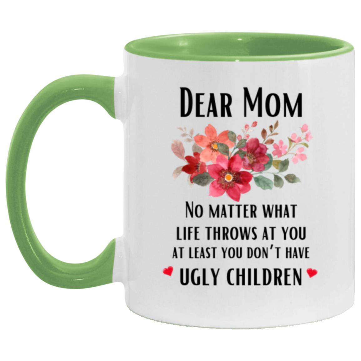 "Mom At Least You Don't Have Ugly Children Coffee Mug" | 11oz Funny Gifts for Mom