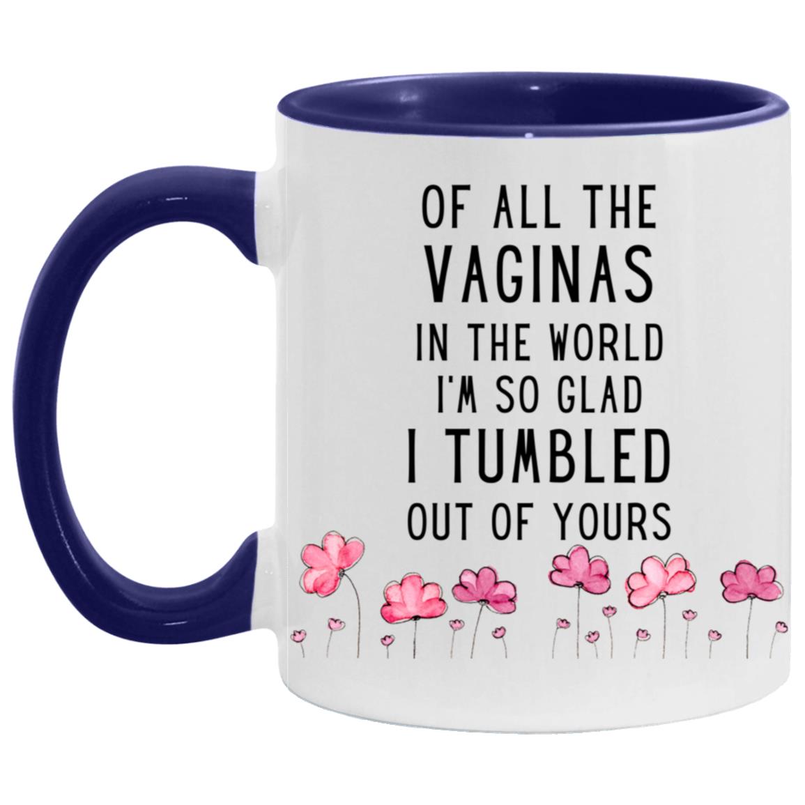 "Of All The Vag*nas In The World..." Mug | 11oz Ceramic Cup