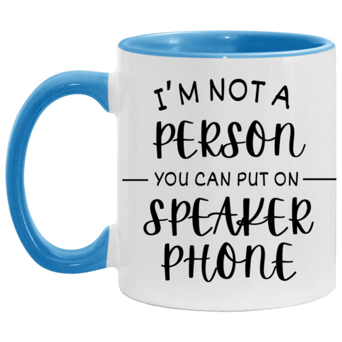 "I'm Not a Person You Can Put On Speaker Phone" Mug | 11oz Ceramic Cup