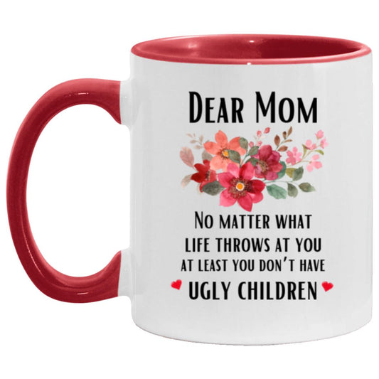 "Mom At Least You Don't Have Ugly Children Coffee Mug" | 11oz Funny Gifts for Mom