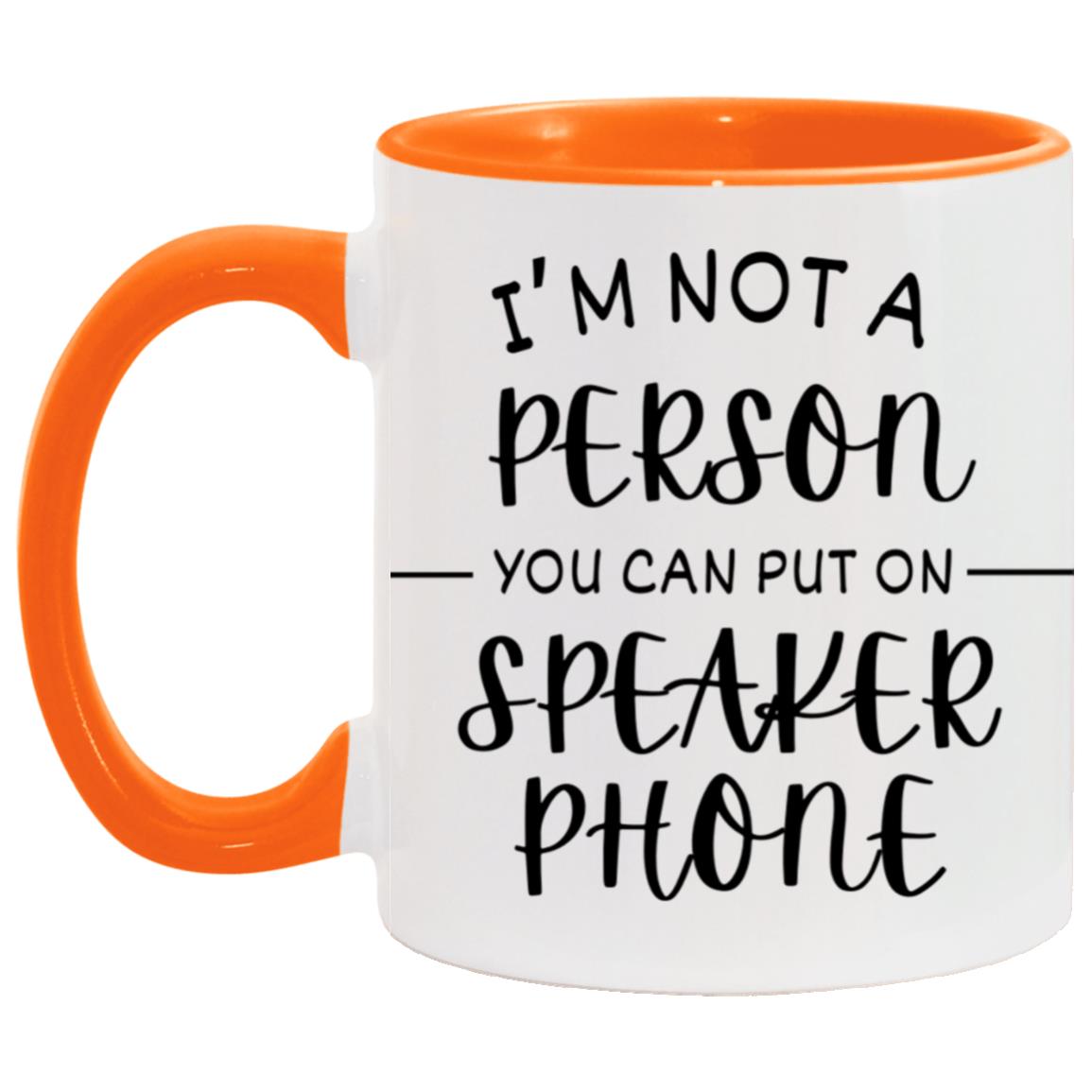 "I'm Not a Person You Can Put On Speaker Phone" Mug | 11oz Ceramic Cup