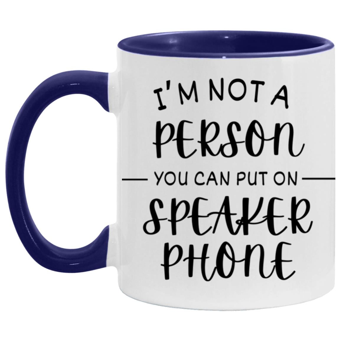 "I'm Not a Person You Can Put On Speaker Phone" Mug | 11oz Ceramic Cup