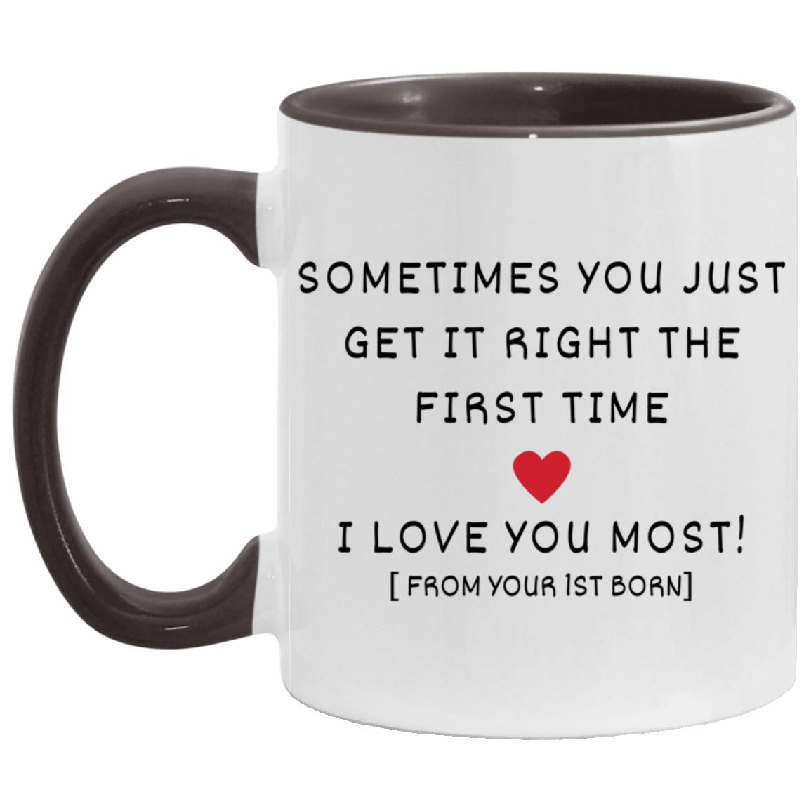 "Sometimes You Just Get It Right The First Time Mug" | 11oz Ceramic Cup