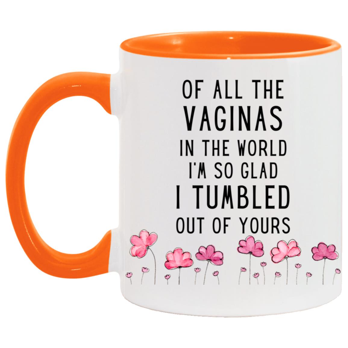 "Of All The Vag*nas In The World..." Mug | 11oz Ceramic Cup