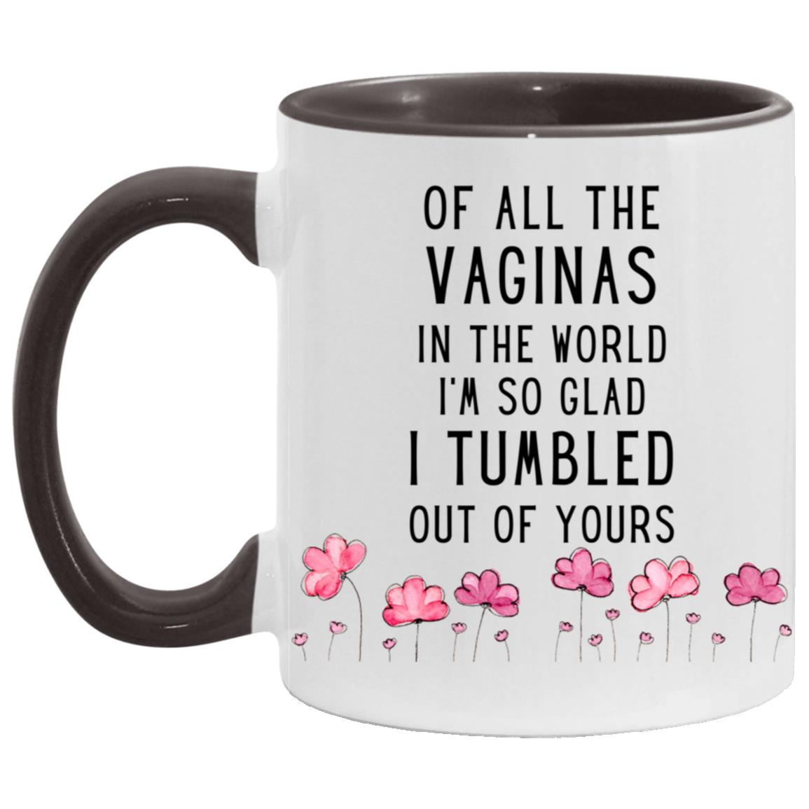 "Of All The Vag*nas In The World..." Mug | 11oz Ceramic Cup