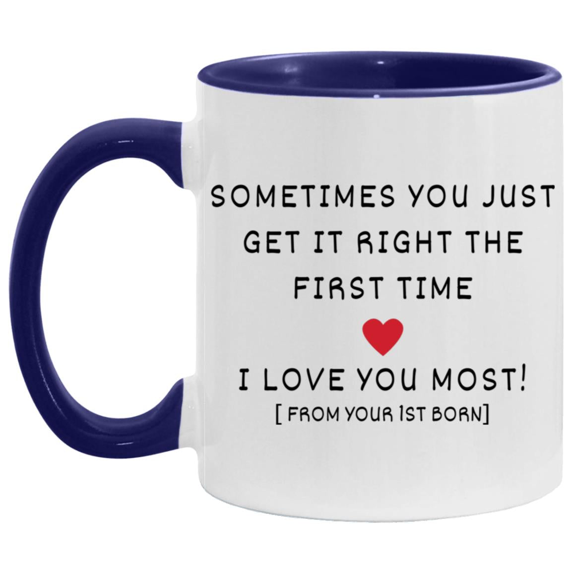 "Sometimes You Just Get It Right The First Time Mug" | 11oz Ceramic Cup