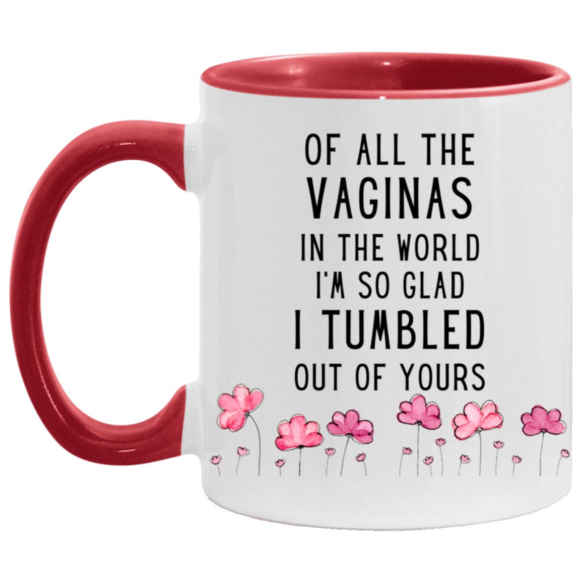 "Of All The Vag*nas In The World..." Mug | 11oz Ceramic Cup