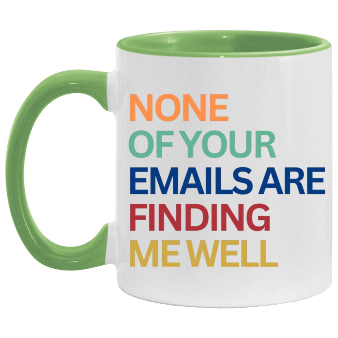 "None Of Your Emails Are Finding Me Well" Mug | 11oz Ceramic Cup